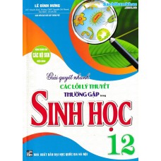 Giải quyết nhanh các lỗi lý thuyết thường gặp trong sinh học 12 (Dùng chung cho các bộ SGK) Giải quyết nhanh các lỗi lý thuyết thường gặp trong sinh học 12 (Dùng chung cho các bộ SGK)